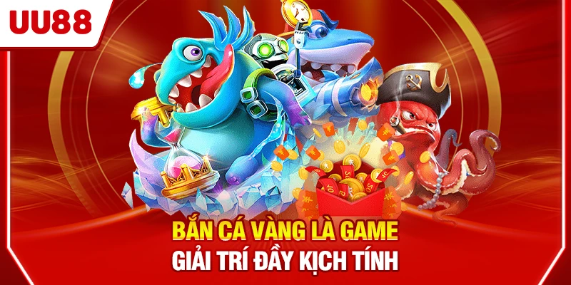 Bắn Cá Vàng là game giải trí đầy kịch tính