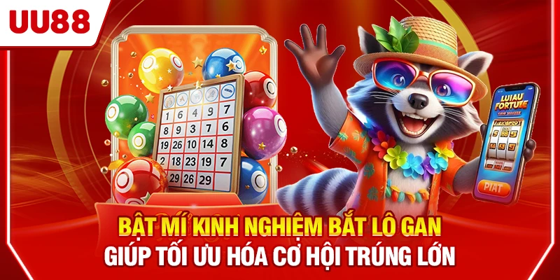 Bật mí kinh nghiệm bắt lô gan giúp tối ưu hóa cơ hội trúng lớn