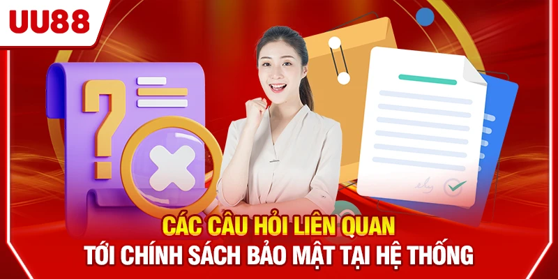 Các câu hỏi liên quan tới chính sách bảo mật tại hệ thống