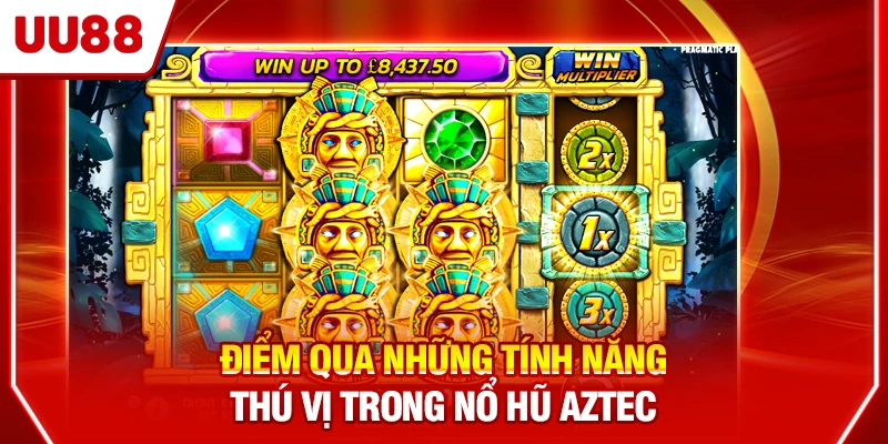 Điểm qua những tính năng thú vị trong nổ hũ Aztec