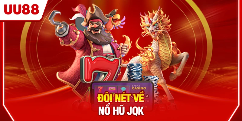 Đôi nét về nổ hũ JQK