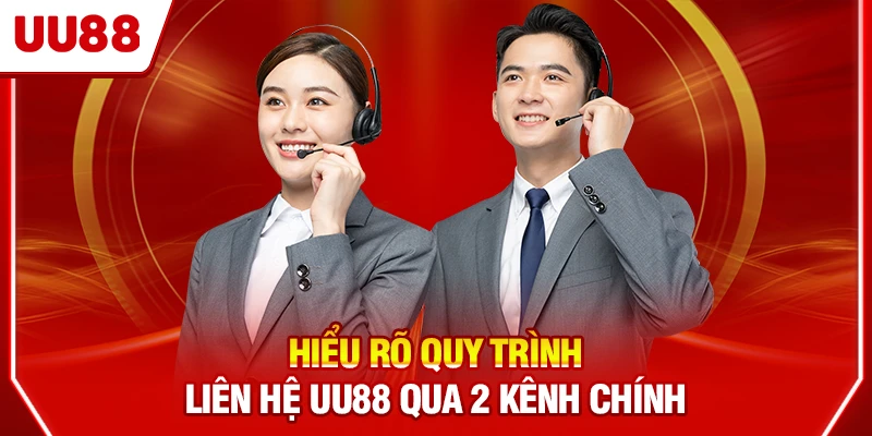 Hiểu rõ quy trình liên hệ UU88 qua 2 kênh chính