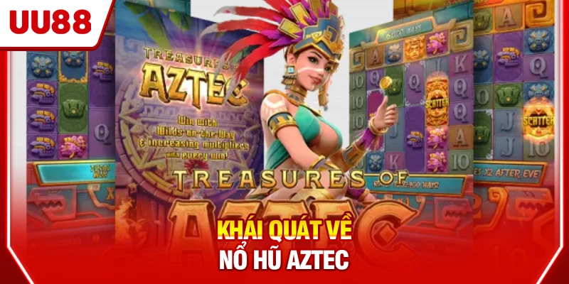 Khái quát về nổ hũ Aztec