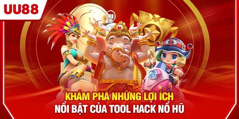 Khám phá những lợi ích nổi bật của tool hack nổ hũ
