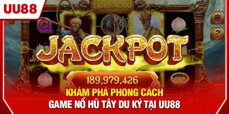 Khám phá phong cách game nổ hũ Tây Du Ký tại UU88