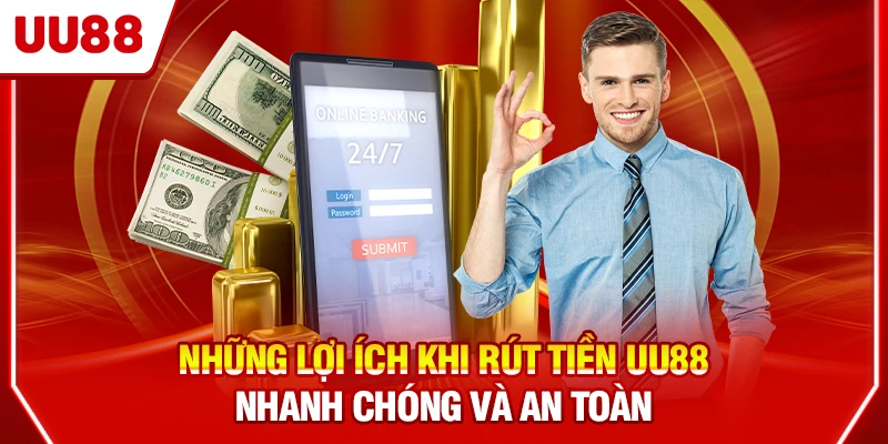 Những lợi ích khi rút tiền UU88 nhanh chóng và an toàn
