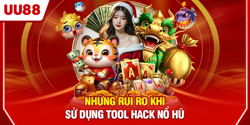 Những rủi ro khi sử dụng tool hack nổ hũ