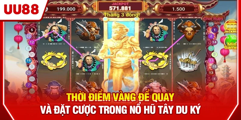 Thời điểm vàng để quay và đặt cược trong nổ hũ Tây Du Ký