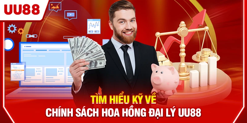 Tìm hiểu kỹ về chính sách hoa hồng đại lý UU88